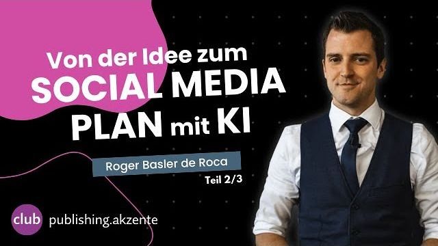 publishing.club: «Von der Idee zum Social Media Plan mit KI» mit Roger Basler De Roca, Event Nr 2/3