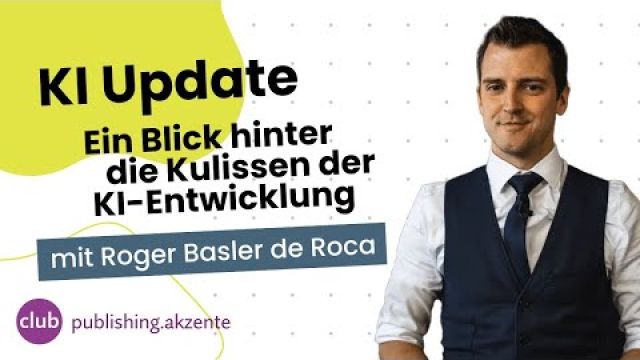 publishing.akzent: «KI Update» mit Roger Basler de Roca