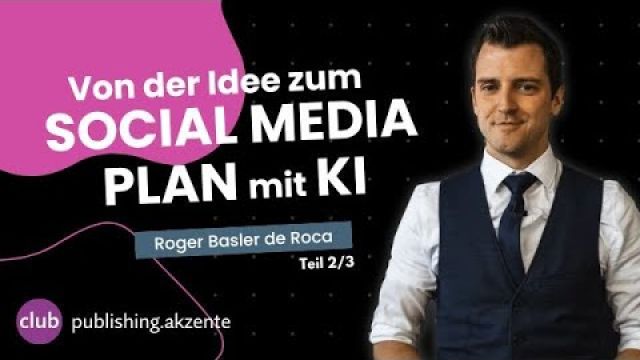 publishing.club: «Von der Idee zum Social Media Plan mit KI» mit Roger Basler De Roca, Event Nr 2/3